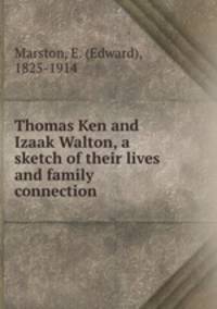 Thomas Ken and Izaak Walton, a sketch of their lives and family connection