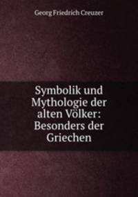 Symbolik und Mythologie der alten Volker: Besonders der Griechen