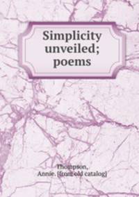 Simplicity unveiled; poems