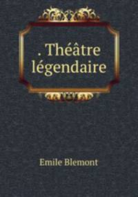 . Theatre legendaire