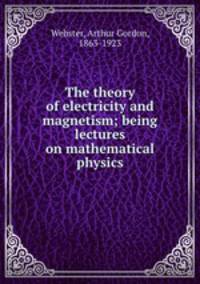 The theory of electricity and magnetism being lectures on mathematical physics