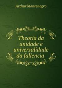 Theoria da unidade e universalidade da fallencia .