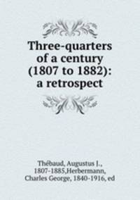 Three-quarters of a century (1807 to 1882): a retrospect