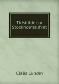 Tidsbilder ur Stockholmslifvet