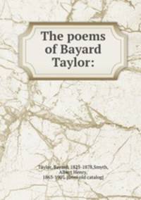The poems of Bayard Taylor:
