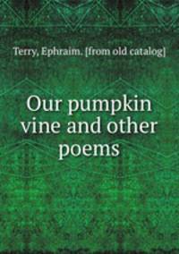 Our pumpkin vine and other poems