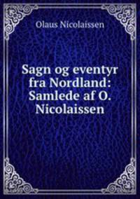 Sagn og eventyr fra Nordland: Samlede af O. Nicolaissen