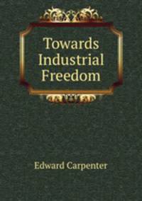 Towards Industrial Freedom