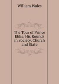 The Tour of Prince Eblis: His Rounds in Society, Church and State
