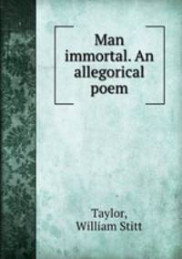 Man immortal. An allegorical poem