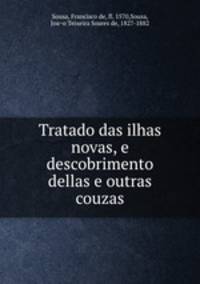 Tratado das ilhas novas, e descobrimento dellas e outras couzas