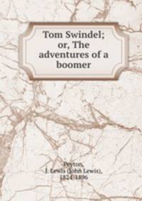 Tom Swindel; or, The adventures of a boomer