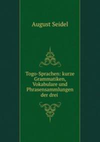 Togo-Sprachen: kurze Grammatiken, Vokabulare und Phrasensammlungen der drei .