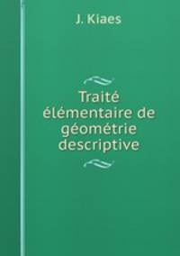 Traite elementaire de geometrie descriptive