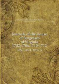 Journals of the House of Burgesses of Virginia. 1702/1706,1710/1712