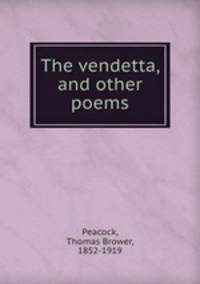 The vendetta, and other poems