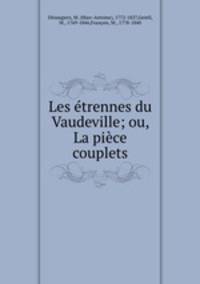 Les etrennes du Vaudeville; ou, La piece couplets