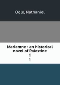 Mariamne : an historical novel of Palestine. 1