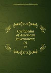 Cyclopedia of American government;. 01