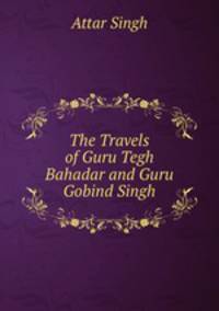 The Travels of Guru Tegh Bahadar and Guru Gobind Singh