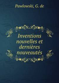 Inventions nouvelles et dernieres nouveautes