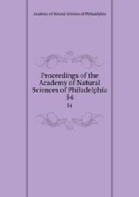 Proceedings of the Academy of Natural Sciences of Philadelphia. 54