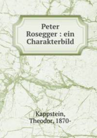 Peter Rosegger : ein Charakterbild