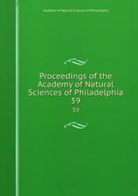 Proceedings of the Academy of Natural Sciences of Philadelphia. 59