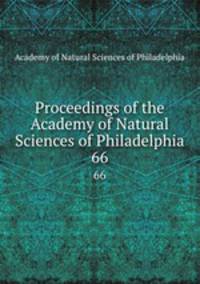 Proceedings of the Academy of Natural Sciences of Philadelphia. 66