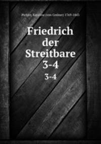 Friedrich der Streitbare. 3-4