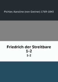 Friedrich der Streitbare. 1-2