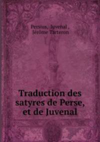 Traduction des satyres de Perse, et de Juvenal
