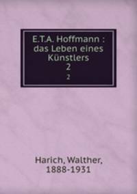E.T.A. Hoffmann : das Leben eines Knstlers. 2