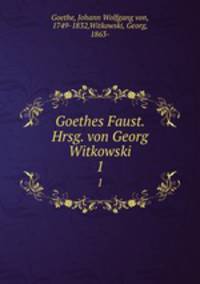 Goethes Faust. Hrsg. von Georg Witkowski. 1