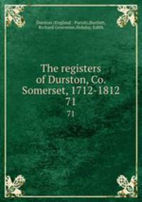 The registers of Durston, Co. Somerset, 1712-1812. 71
