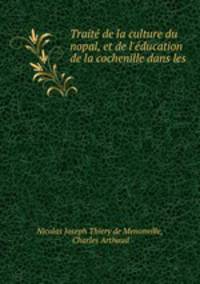 Traite de la culture du nopal, et de l