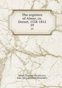 The registers of Almer, co. Dorset, 1538-1812.. 59