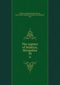 The register of Selattyn, Shropshire. 58