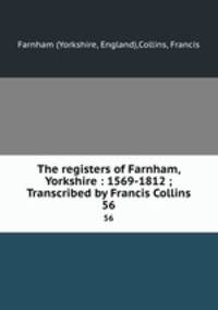 The registers of Farnham, Yorkshire : 1569-1812 ; Transcribed by Francis Collins. 56