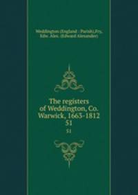 The registers of Weddington, Co. Warwick, 1663-1812. 51
