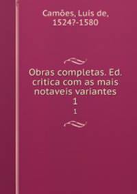 Obras completas. Ed. critica com as mais notaveis variantes. 1