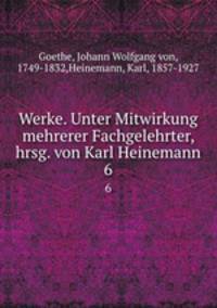 Werke. Unter Mitwirkung mehrerer Fachgelehrter, hrsg. von Karl Heinemann. 6