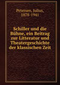 Schiller und die Buhne, ein Beitrag zur Litteratur und Theatergeschichte der klassischen Zeit