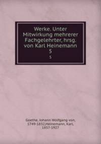 Werke. Unter Mitwirkung mehrerer Fachgelehrter, hrsg. von Karl Heinemann. 5