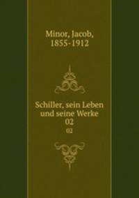 Schiller, sein Leben und seine Werke. 02