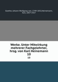 Werke. Unter Mitwirkung mehrerer Fachgelehrter, hrsg. von Karl Heinemann. 10