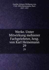 Werke. Unter Mitwirkung mehrerer Fachgelehrter, hrsg. von Karl Heinemann. 29