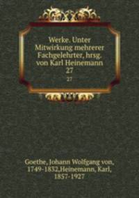 Werke. Unter Mitwirkung mehrerer Fachgelehrter, hrsg. von Karl Heinemann. 27
