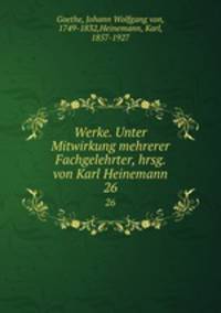 Werke. Unter Mitwirkung mehrerer Fachgelehrter, hrsg. von Karl Heinemann. 26