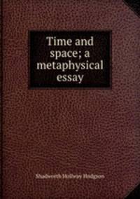 Time and space; a metaphysical essay